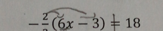 -frac 2(6x-3)=18