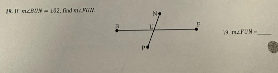 If m∠ BUN=102 , find m∠ FUN. 
19. m∠ FUN= _