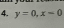 y=0, x=0