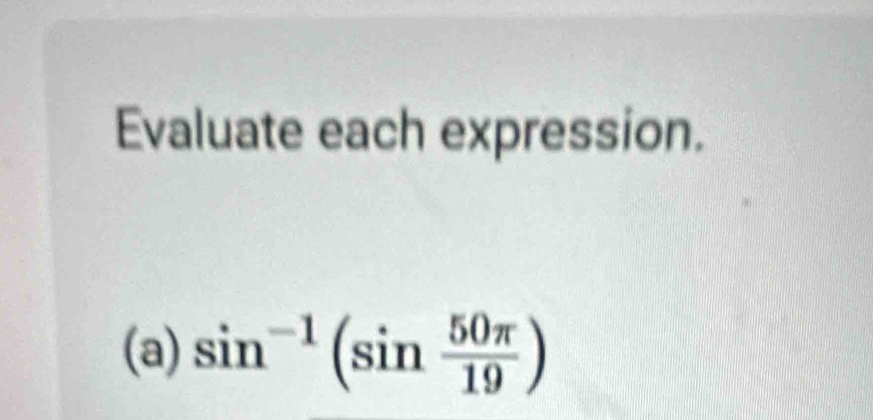 Evaluate each expression. 
(a) sin^(-1)(sin  50π /19 )