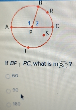 B
If BF⊥ PC, , what is mwidehat BC ?
60
90
180