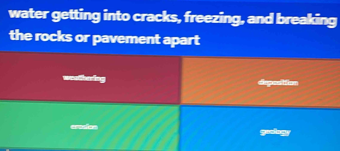 Solved: water getting into cracks, freezing, and breaking the rocks or ...