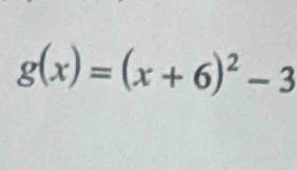 g(x)=(x+6)^2-3