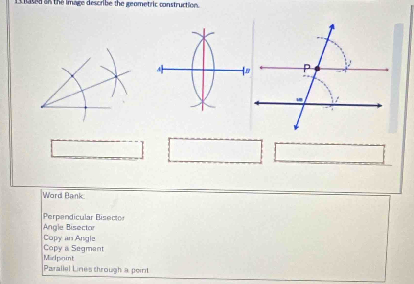 Based on the Image describe the geometric construction.
Word Bank:
Perpendicular Bisector
Angle Bisector
Copy an Angle
Copy a Segment
Midpoint
Parallel Lines through a point