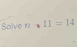 Solve 12 11=14