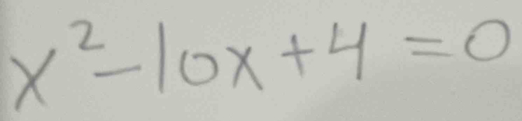 x^2-10x+4=0