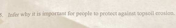 Infer why it is important for people to protect against topsoil erosion.