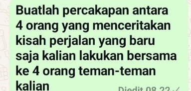 Buatlah percakapan antara
4 orang yang menceritakan 
kisah perjalan yang baru 
saja kalian lakukan bersama 
ke 4 orang teman-teman 
kalian Niodit ñ º