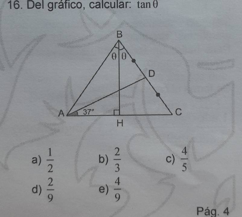 Del gráfico, calcular: tan θ
a)  1/2   2/3  c)  4/5 
b)
d)  2/9  e)  4/9 
Pág. 4