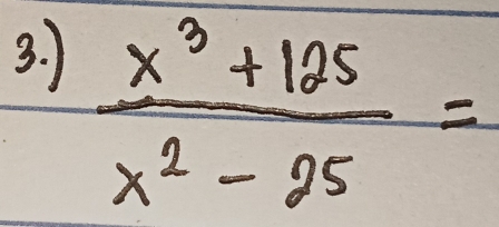  (x^3+125)/x^2-25 =