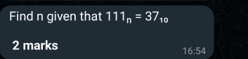 Find n given that 111_n=37_10
2 marks
16:54