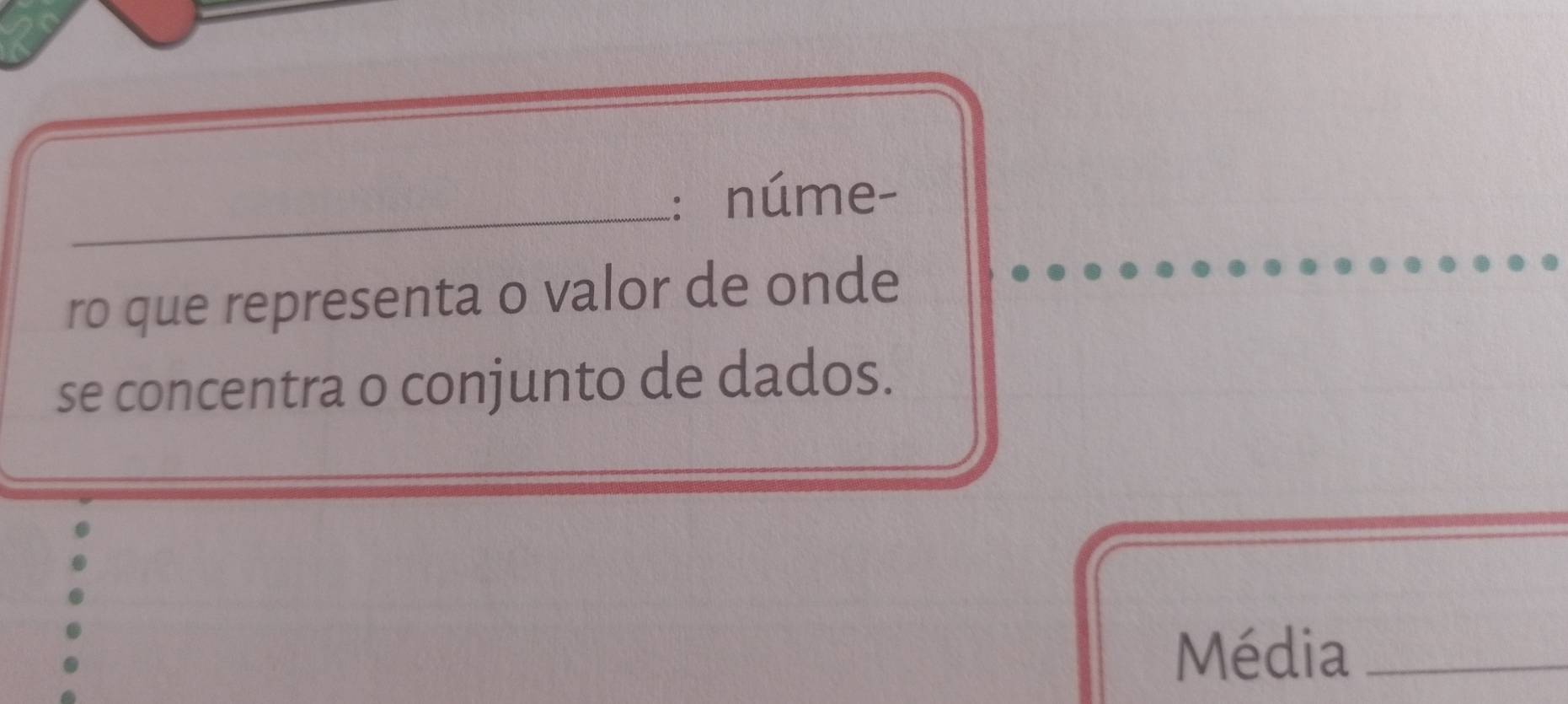 núme- 
ro que representa o valor de onde 
se concentra o conjunto de dados. 
Média_