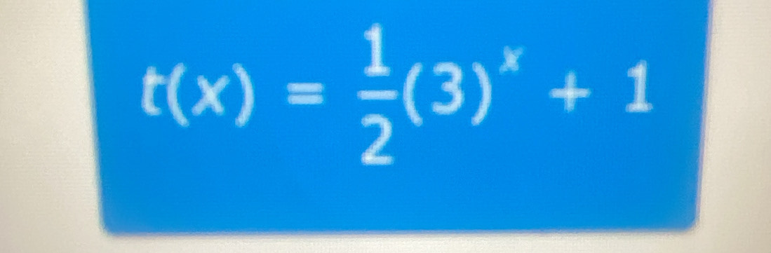 t(x)= 1/2 (3)^x+1