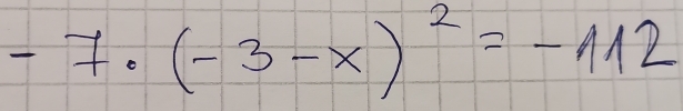 -7· (-3-x)^2=-112