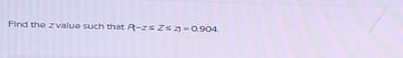 Find the z value such that P(-z≤ Z≤ z)=0.904.