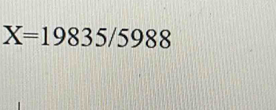 X=19835/5988