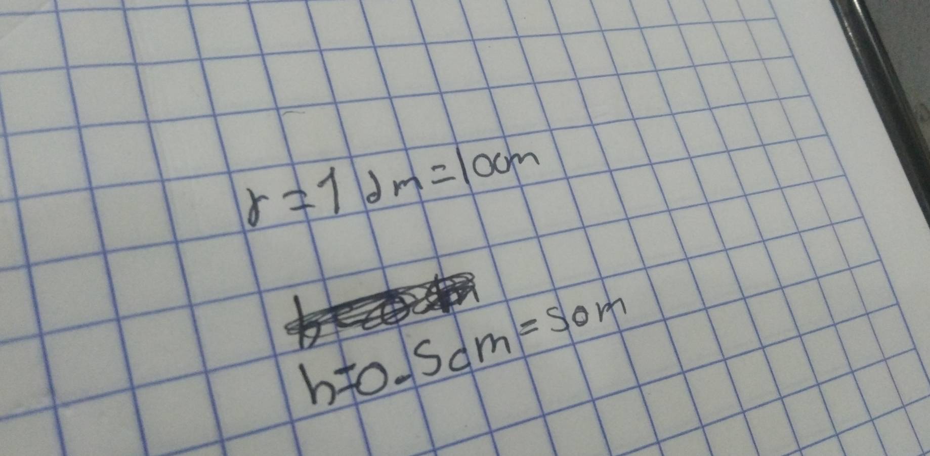 r=11m=10cm
h=0.5cm=50m