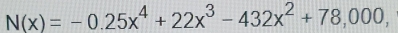 N(x)=-0.25x^4+22x^3-432x^2+78,000,