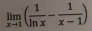 limlimits _xto 1( 1/ln x - 1/x-1 )