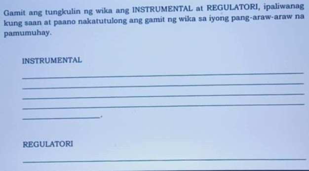 Solved: Gamit ang tungkulin ng wika ang INSTRUMENTAL at REGULATORI ...