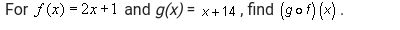 For f(x)=2x+1 and g(x)=x+14 , find (gcirc f)(x).