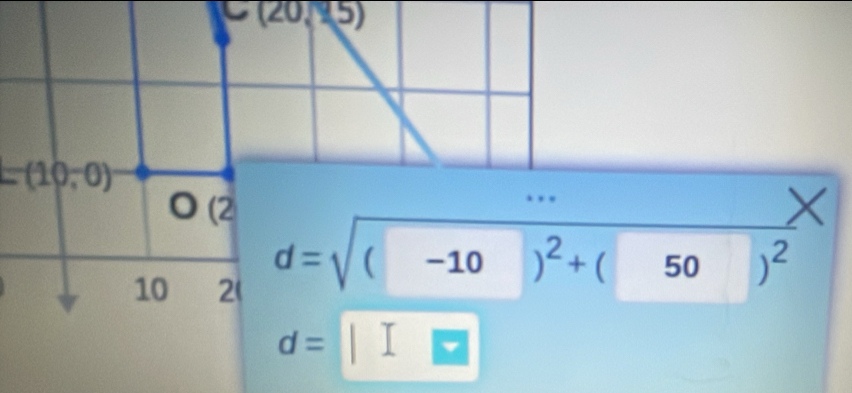 (20,95)
=(10,0)
d=sqrt((-10)) frac )^2+(50)^2*
d=