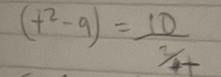 (t^2-9)= 10/3/4 