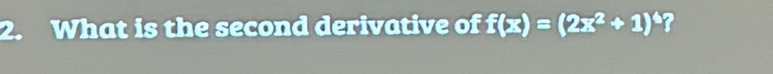 What is the second derivative of f(x)=(2x^2+1)^6