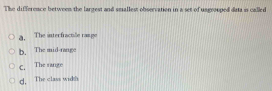 Solved: The difference between the largest and smallest observation in ...