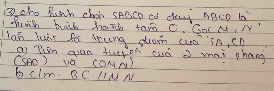 cho hunh chop sABCD Cǒ day ABCD la 
hurh bunk hann tam O. Goi M, N 
lan luèt fà trung them cuá `sA, (D 
a Tm aao tuken cuà a mat phang 
CSAO) là COMN) 
6 clm. BC IIM N