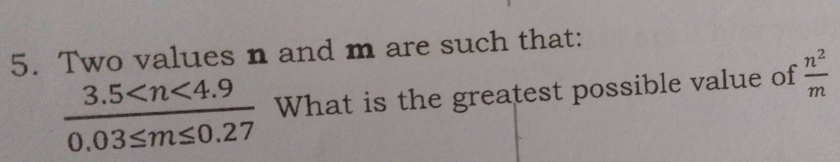 Two values n and m are such that:
frac 3.5 What is the greatest possible value of  n^2/m 