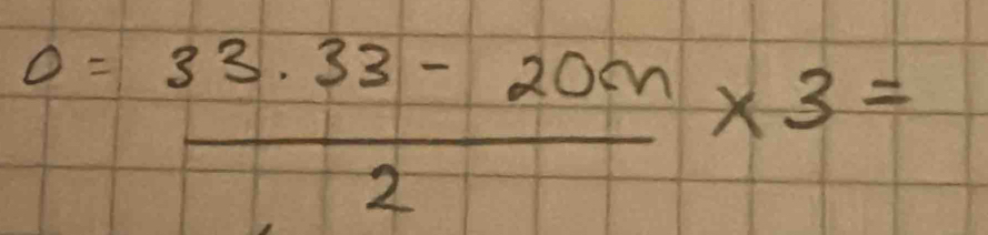 0= (33.33-20cn)/2 * 3=