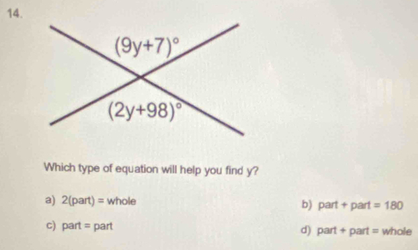 Which type of equation will help you find y?
a) 2(part)= whole b) part + part =180
c) part= part d) part + part = whole