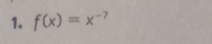 f(x)=x^(-7)