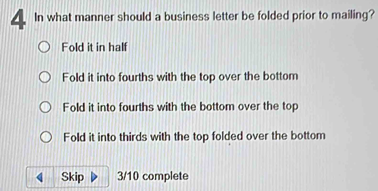 Fold it in half
Fold it into fourths with the top over the bottom
Fold it into fourths with the bottom over the top
Fold it into thirds with the top folded over the bottom
Skip 3/10 complete