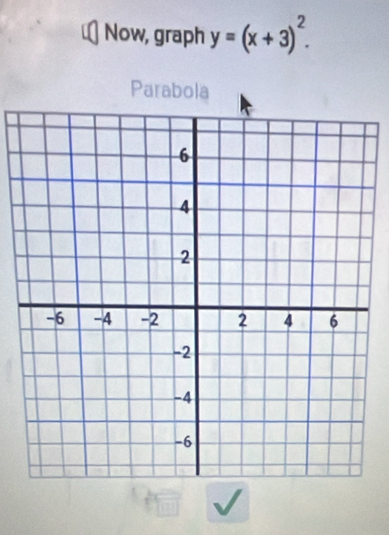 Now, graph y=(x+3)^2. 
Parabola