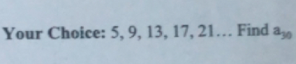 Your Choice: 5, 9, 13, 17, 21… Find a_30