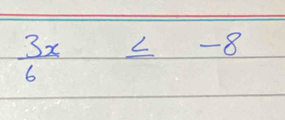  3x/6 ≤ -8