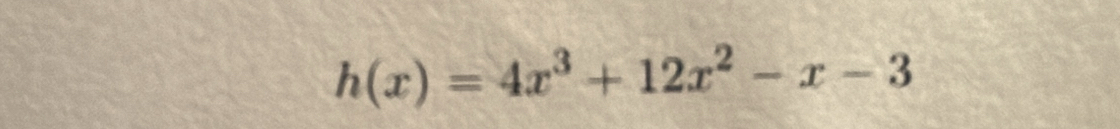 h(x)=4x^3+12x^2-x-3