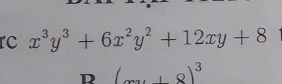 rc x^3y^3+6x^2y^2+12xy+8
D (x+8)^3