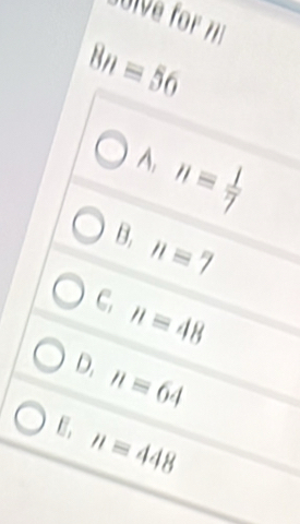 Div f
8nequiv 56
A. n= 1/7 
B. nequiv 7
C. nequiv 48
D. nequiv 64
E, n=448