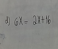 6x=2x+16
ne