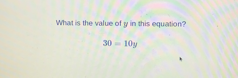 What is the value of y in this equation?
30=10y