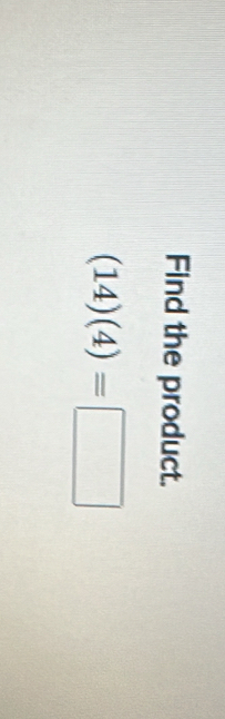 Find the product.
(14)(4)=□