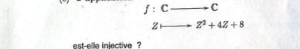 f: c c 
z Z^2+4Z+8
est-elle injective ?