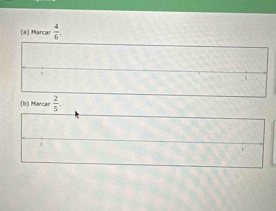 Marcar  4/6 . 
(b) Marcar  2/5 . 
0