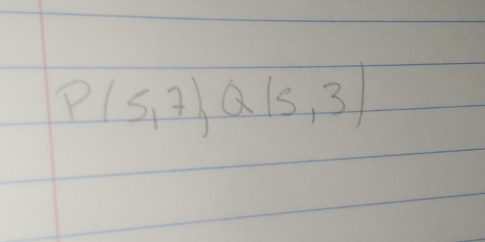 P(5,7) Q(5,3)