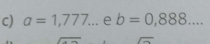 a=1,777... e b=0,888...