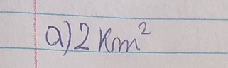 a 2km^2