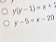 y(y-1)=x+2
y-5=x-20